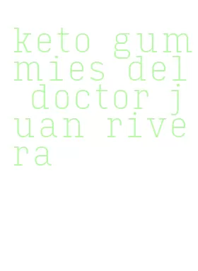 keto gummies del doctor juan rivera