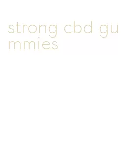 strong cbd gummies
