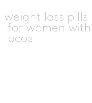 weight loss pills for women with pcos