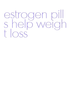 estrogen pills help weight loss