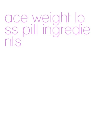 ace weight loss pill ingredients