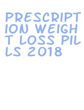 prescription weight loss pills 2018