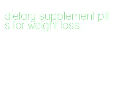 dietary supplement pills for weight loss