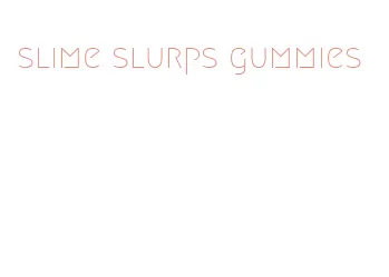 slime slurps gummies