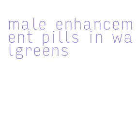 male enhancement pills in walgreens