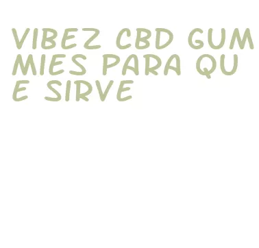 vibez cbd gummies para que sirve