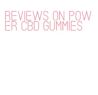 reviews on power cbd gummies