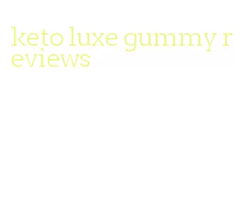 keto luxe gummy reviews