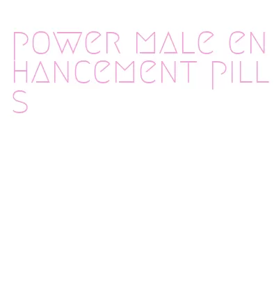 power male enhancement pills