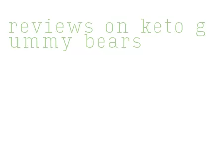 reviews on keto gummy bears