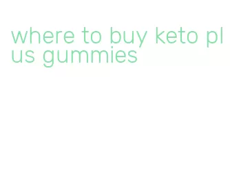 where to buy keto plus gummies