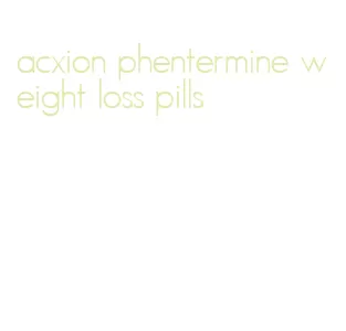 acxion phentermine weight loss pills
