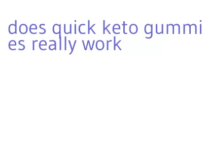 does quick keto gummies really work