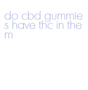 do cbd gummies have thc in them