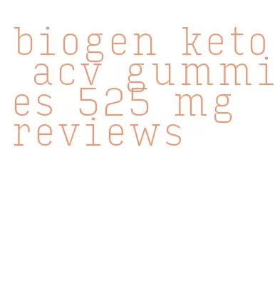 biogen keto acv gummies 525 mg reviews
