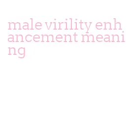 male virility enhancement meaning