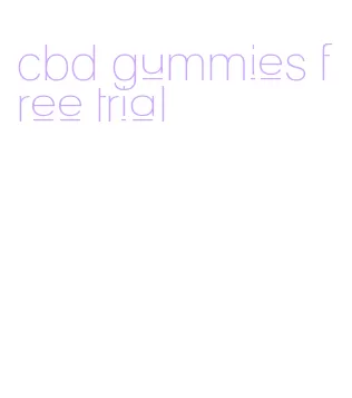cbd gummies free trial