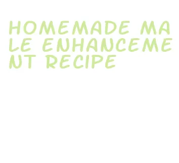 homemade male enhancement recipe
