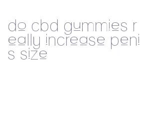 do cbd gummies really increase penis size