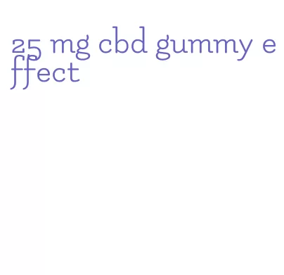 25 mg cbd gummy effect