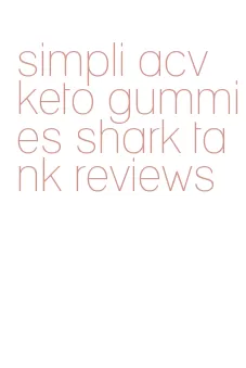 simpli acv keto gummies shark tank reviews