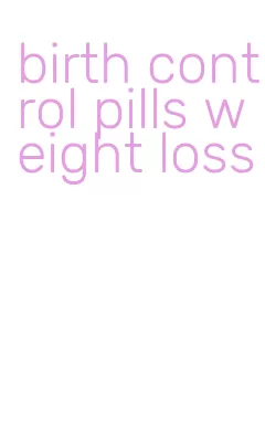 birth control pills weight loss