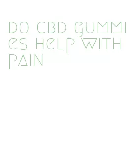 do cbd gummies help with pain