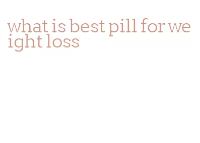 what is best pill for weight loss
