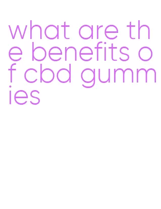 what are the benefits of cbd gummies
