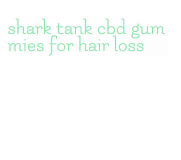shark tank cbd gummies for hair loss