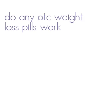 do any otc weight loss pills work