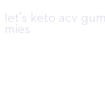 let's keto acv gummies