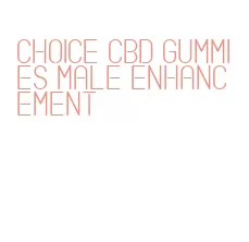 choice cbd gummies male enhancement