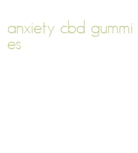 anxiety cbd gummies
