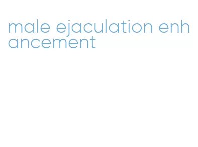 male ejaculation enhancement