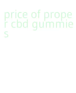 price of proper cbd gummies