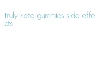truly keto gummies side effects