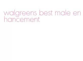 walgreens best male enhancement