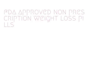 fda approved non prescription weight loss pills