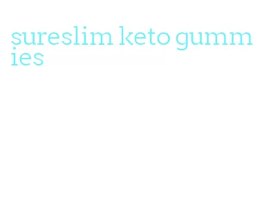 sureslim keto gummies