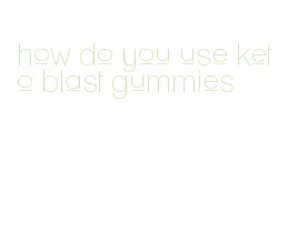 how do you use keto blast gummies