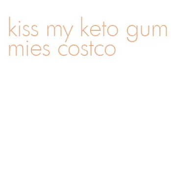 kiss my keto gummies costco