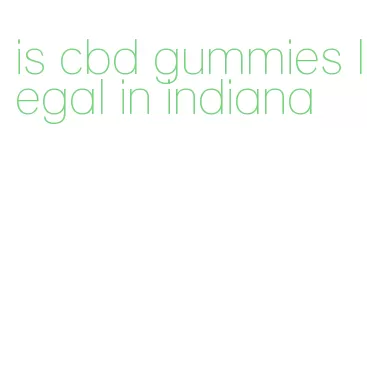 is cbd gummies legal in indiana