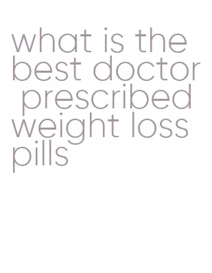 what is the best doctor prescribed weight loss pills