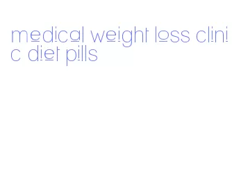 medical weight loss clinic diet pills