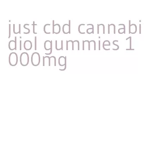just cbd cannabidiol gummies 1000mg