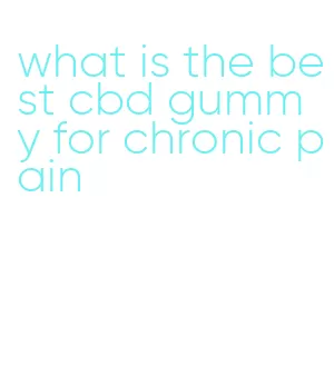 what is the best cbd gummy for chronic pain