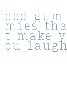 cbd gummies that make you laugh