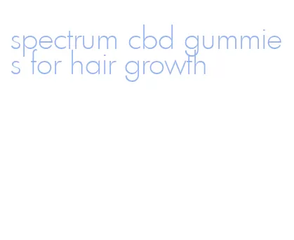 spectrum cbd gummies for hair growth