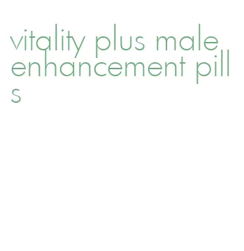 vitality plus male enhancement pills
